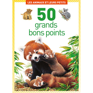 50 GRANDS BONS POINTS LES ANIMAUX ET LEURS PETITS