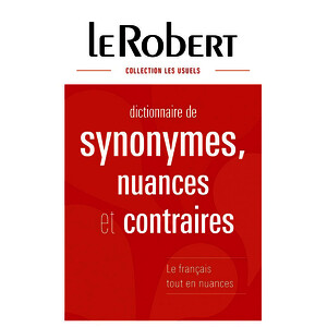 DICTIONNAIRE LE ROBERT DE SYNONYMES. NUANCES ET CONTRAIRES