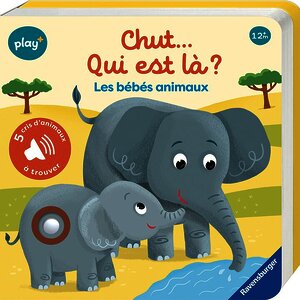 CHUT QUI EST LÀ? LES BÉBÉS ANIMAUX : LIVRE SONORE